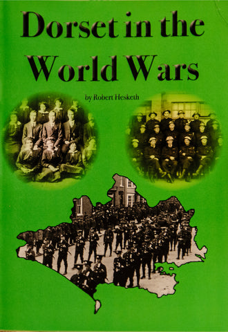 Dorset in the World Wars by Robert Hesketh