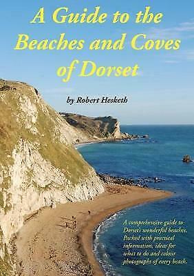 A Guide to the Beaches and Coves of Dorset by Robert Hesketh