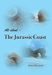 All About The Jurassic Coast by Robert Westwood