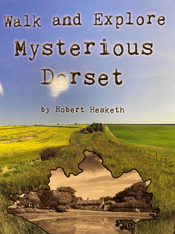 Walk and Explore Mysterious Dorset by Robert Hesketh