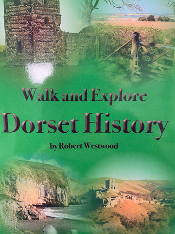 Walk and Explore Dorset History by Robert Westwood